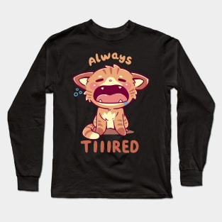 Always Tiiired Long Sleeve T-Shirt